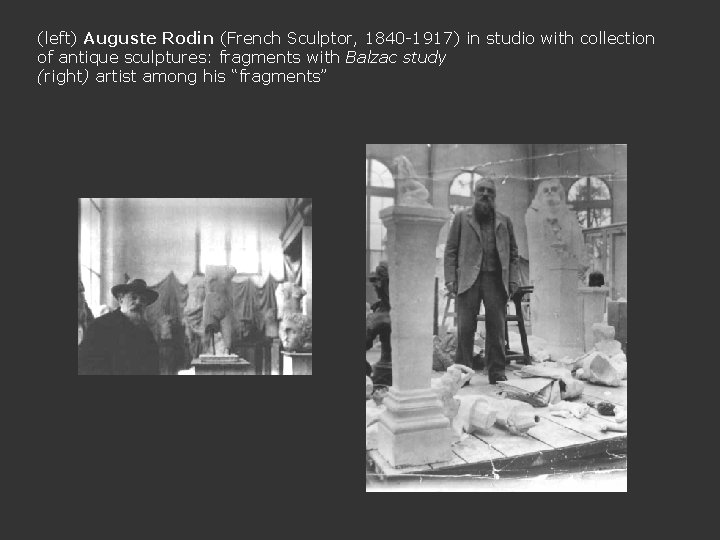 (left) Auguste Rodin (French Sculptor, 1840 -1917) in studio with collection of antique sculptures: