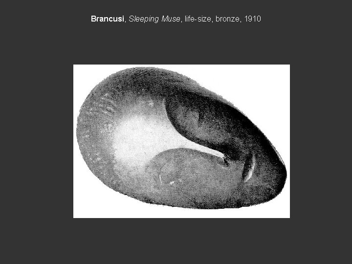 Brancusi, Sleeping Muse, life-size, bronze, 1910 