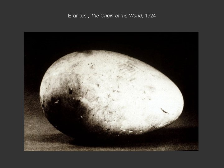 Brancusi, The Origin of the World, 1924 