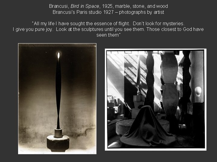 Brancusi, Bird in Space, 1925, marble, stone, and wood Brancusi’s Paris studio 1927 –