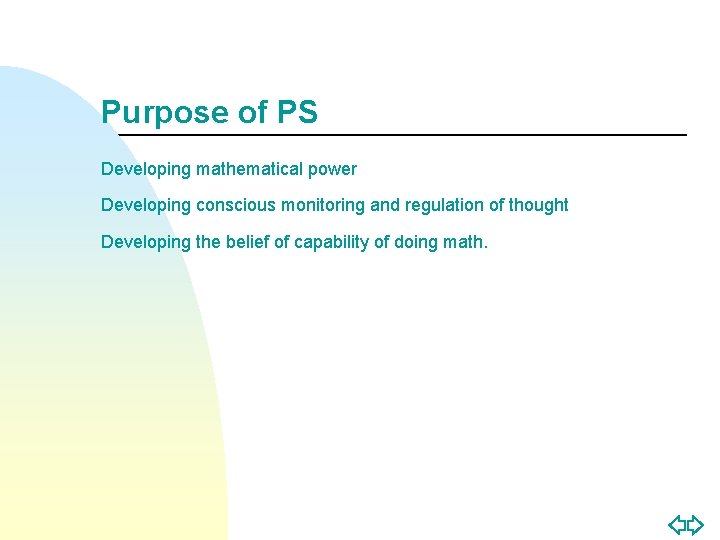 Purpose of PS Developing mathematical power Developing conscious monitoring and regulation of thought Developing
