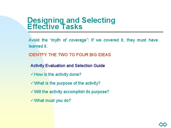 Designing and Selecting Effective Tasks Avoid the “myth of coverage”: If we covered it,