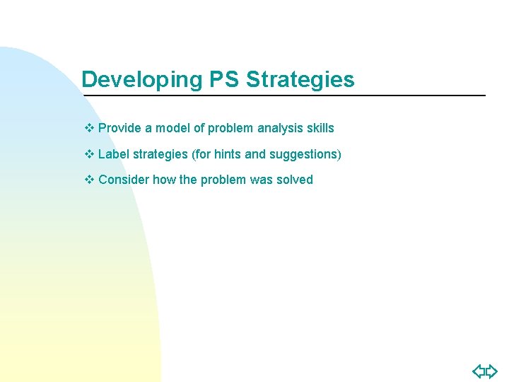 Developing PS Strategies v Provide a model of problem analysis skills v Label strategies