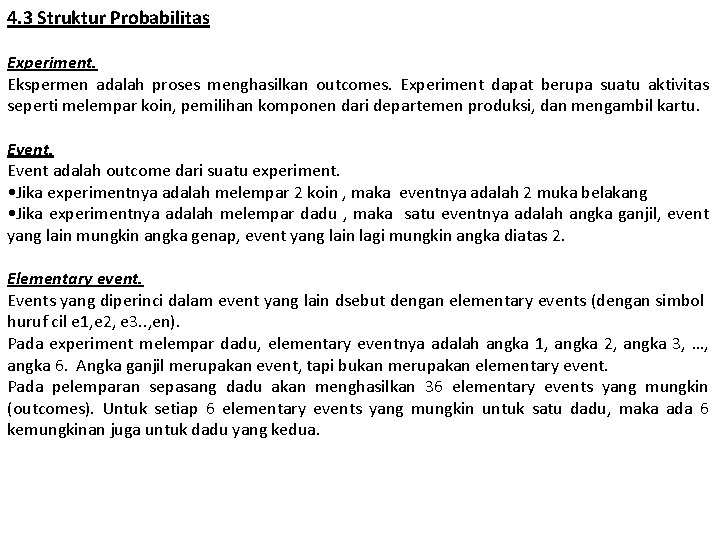 4. 3 Struktur Probabilitas Experiment. Ekspermen adalah proses menghasilkan outcomes. Experiment dapat berupa suatu