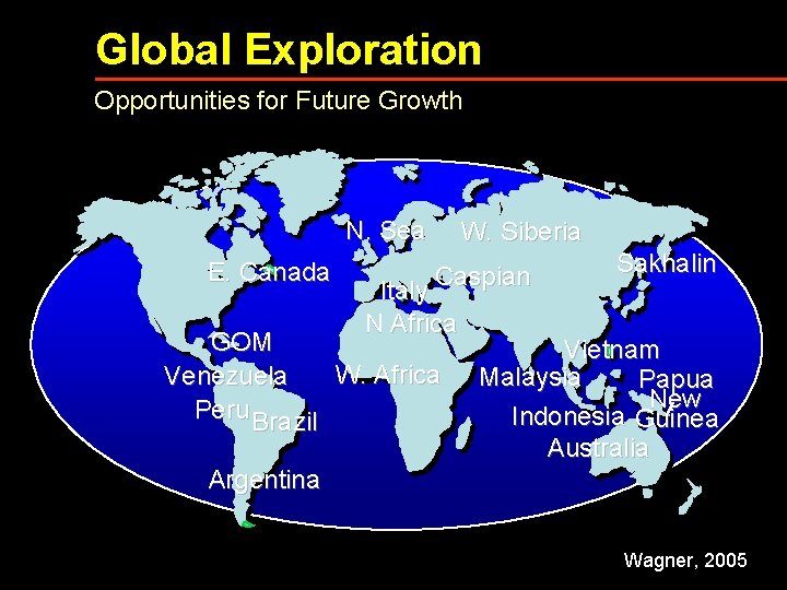 Global Exploration Opportunities for Future Growth N. Sea E. Canada W. Siberia Caspian Italy