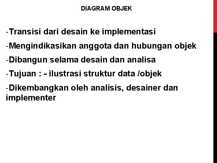 DIAGRAM OBJEK -Transisi dari desain ke implementasi -Mengindikasikan anggota dan hubungan objek -Dibangun selama