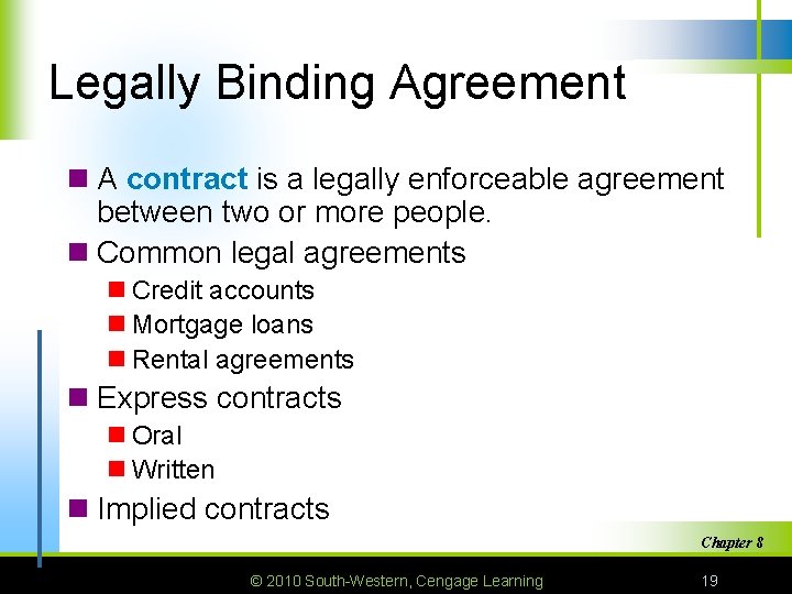 Legally Binding Agreement n A contract is a legally enforceable agreement between two or