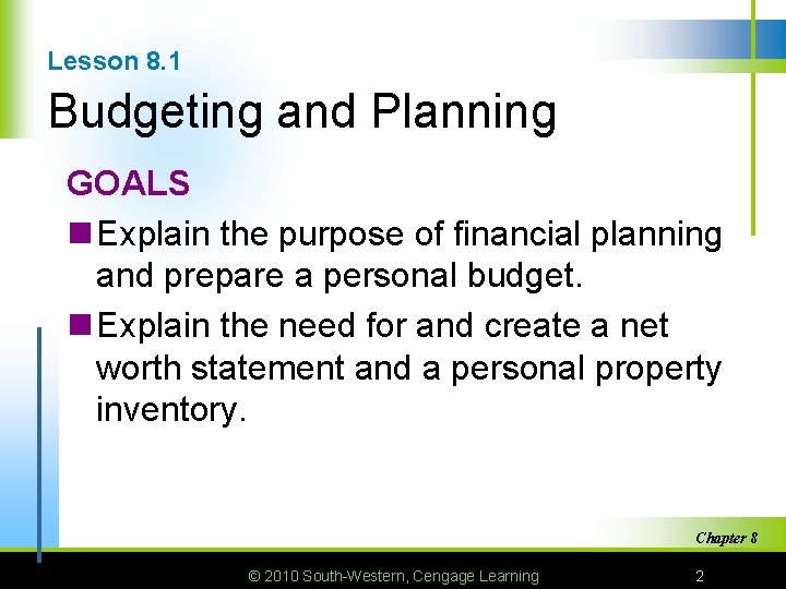 Lesson 8. 1 Budgeting and Planning GOALS n Explain the purpose of financial planning
