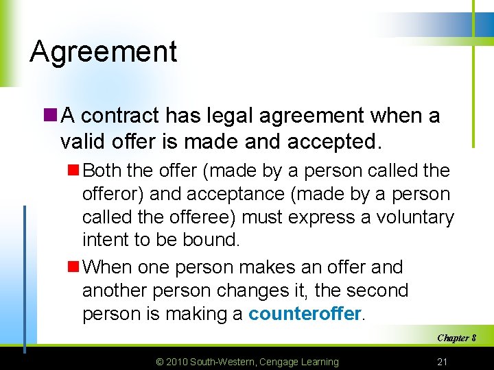 Agreement n A contract has legal agreement when a valid offer is made and