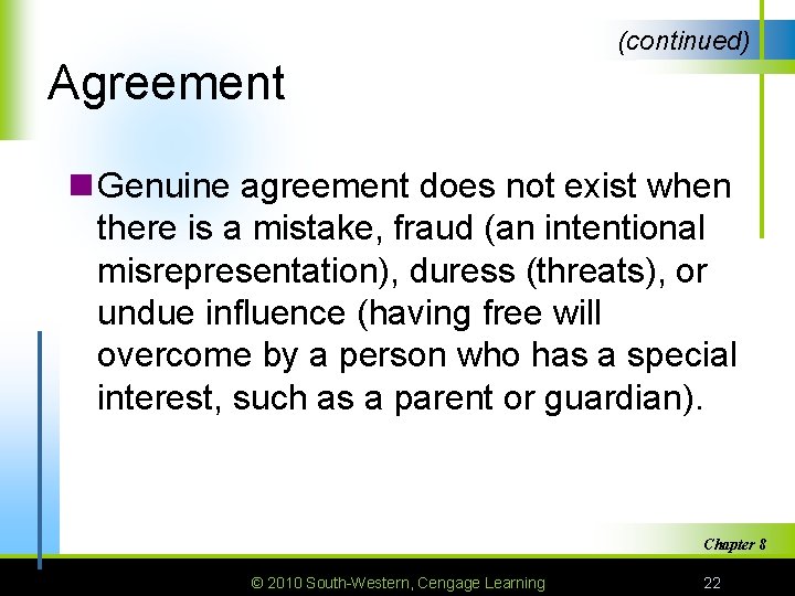 (continued) Agreement n Genuine agreement does not exist when there is a mistake, fraud