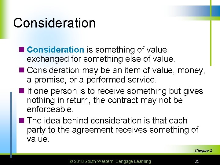 Consideration n Consideration is something of value exchanged for something else of value. n