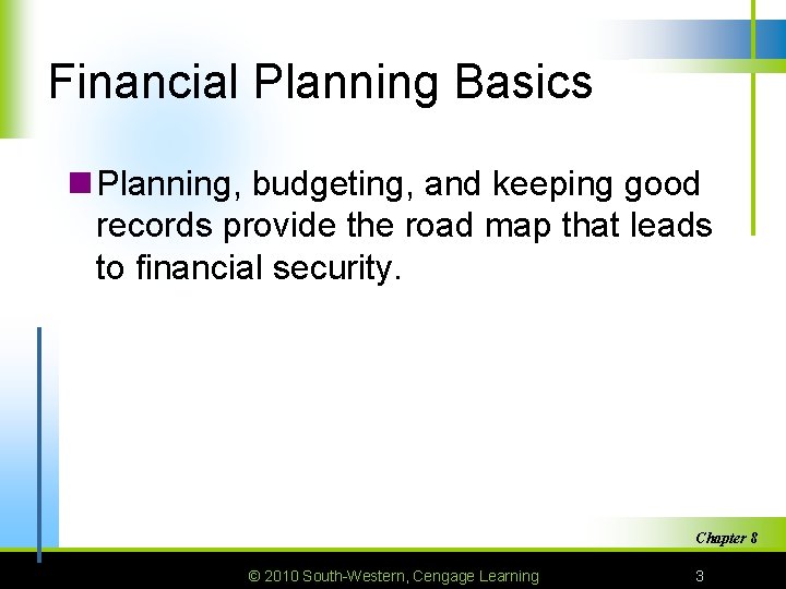 Financial Planning Basics n Planning, budgeting, and keeping good records provide the road map