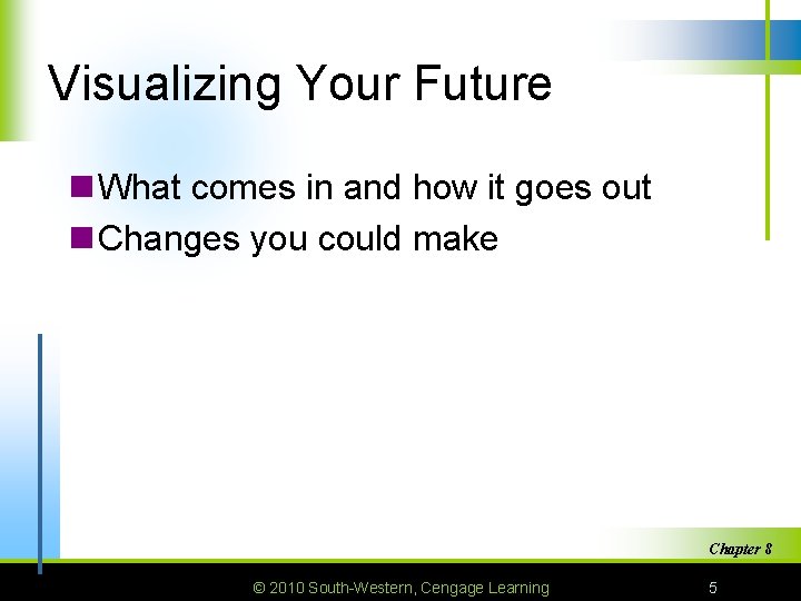 Visualizing Your Future n What comes in and how it goes out n Changes