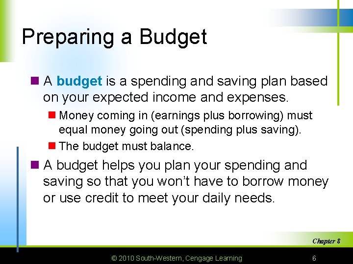 Preparing a Budget n A budget is a spending and saving plan based on