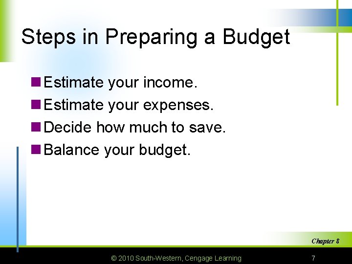 Steps in Preparing a Budget n Estimate your income. n Estimate your expenses. n