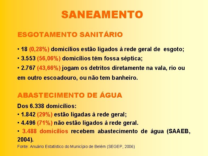 SANEAMENTO ESGOTAMENTO SANITÁRIO • 18 (0, 28%) domicílios estão ligados à rede geral de