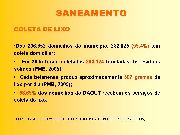 SANEAMENTO COLETA DE LIXO • Dos 296. 352 domicílios do município, 282. 825 (95,