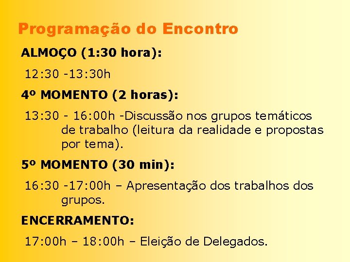 Programação do Encontro ALMOÇO (1: 30 hora): 12: 30 -13: 30 h 4º MOMENTO