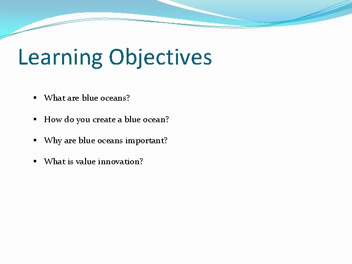 Learning Objectives § What are blue oceans? § How do you create a blue