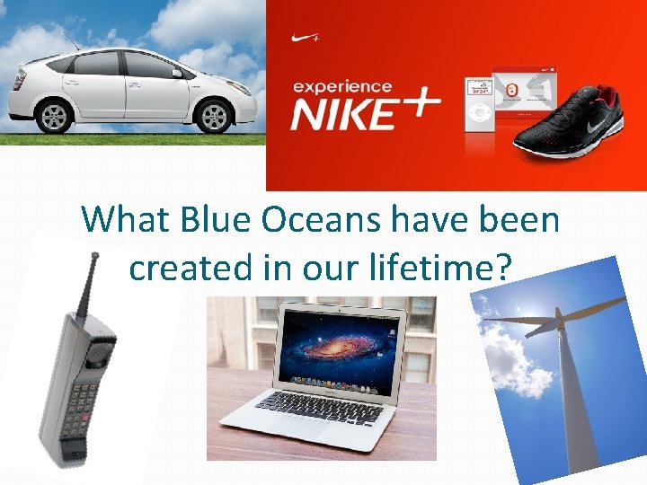 What Blue Oceans have been created in our lifetime? 