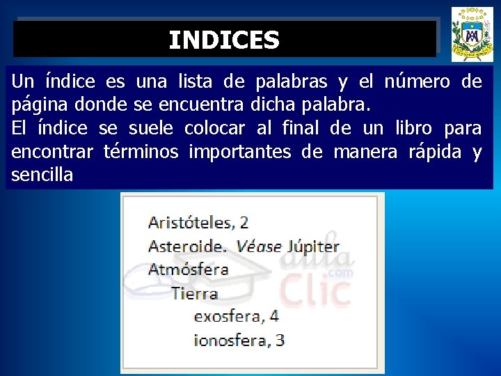 INDICES Un índice es una lista de palabras y el número de página donde