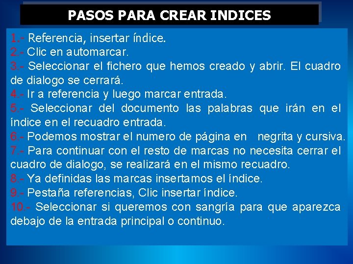 PASOS PARA CREAR INDICES 1. - Referencia, insertar índice. 2. - Clic en automarcar.