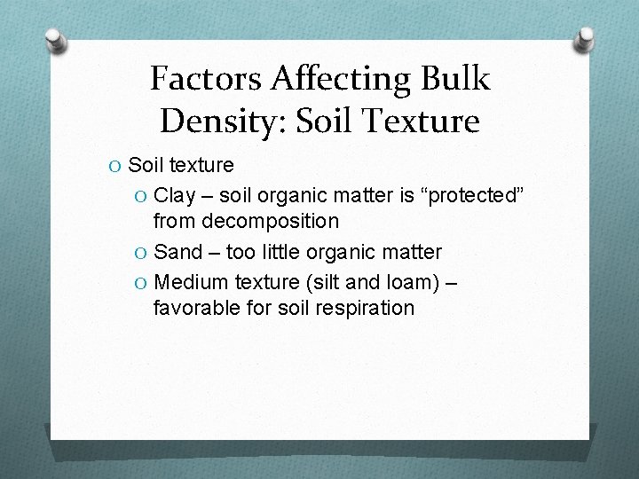 Factors Affecting Bulk Density: Soil Texture O Soil texture O Clay – soil organic