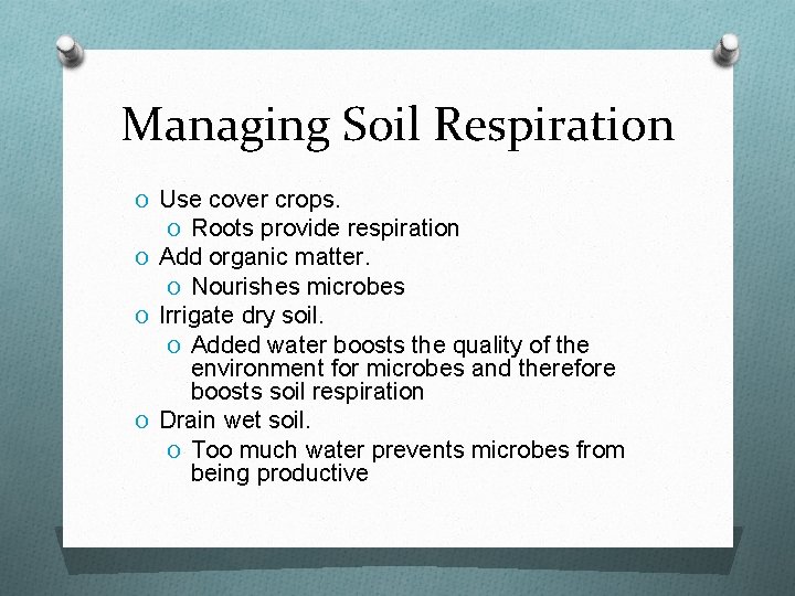 Managing Soil Respiration O Use cover crops. O Roots provide respiration O Add organic