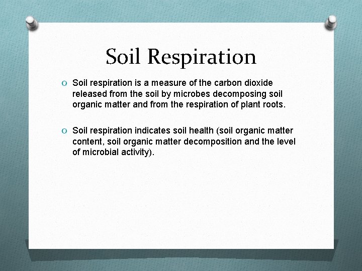 Soil Respiration O Soil respiration is a measure of the carbon dioxide released from