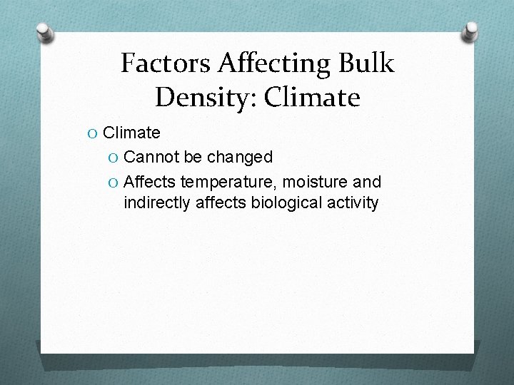 Factors Affecting Bulk Density: Climate O Cannot be changed O Affects temperature, moisture and
