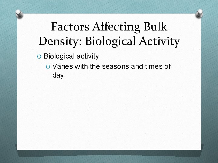Factors Affecting Bulk Density: Biological Activity O Biological activity O Varies with the seasons