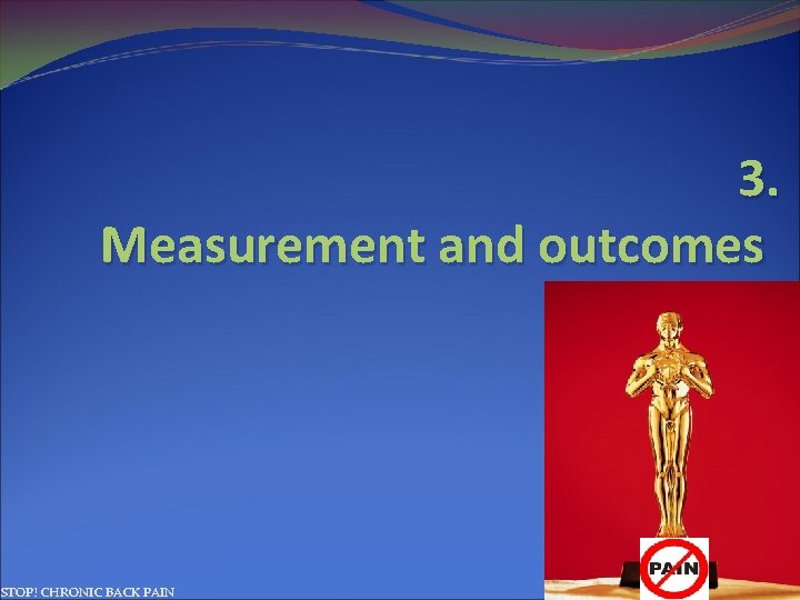3. Measurement and outcomes STOP! CHRONIC BACK PAIN 