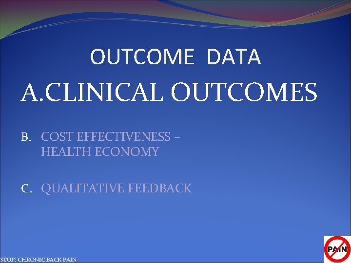 OUTCOME DATA A. CLINICAL OUTCOMES B. COST EFFECTIVENESS – HEALTH ECONOMY C. QUALITATIVE FEEDBACK