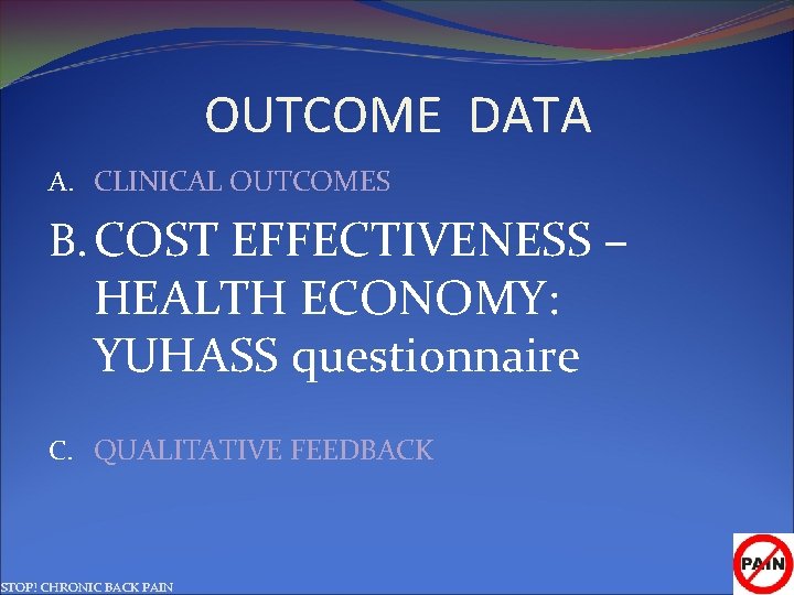 OUTCOME DATA A. CLINICAL OUTCOMES B. COST EFFECTIVENESS – HEALTH ECONOMY: YUHASS questionnaire C.