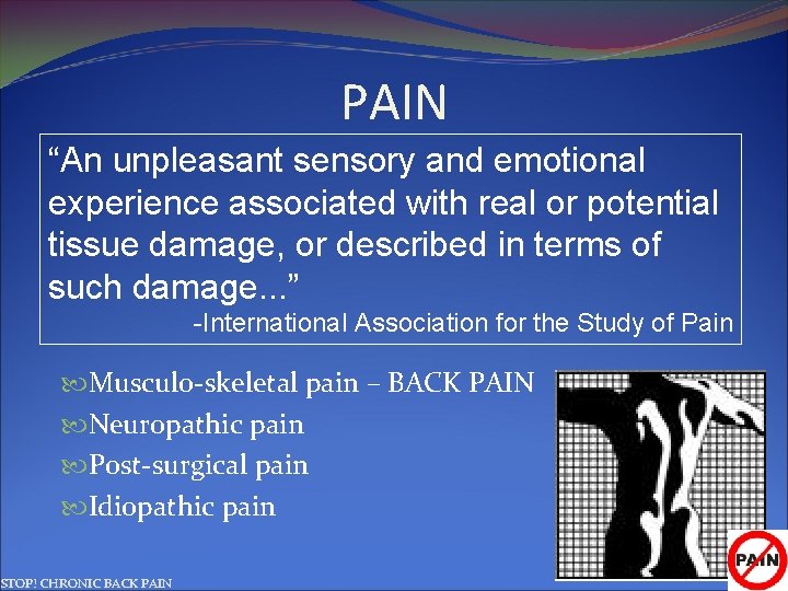 PAIN “An unpleasant sensory and emotional experience associated with real or potential tissue damage,