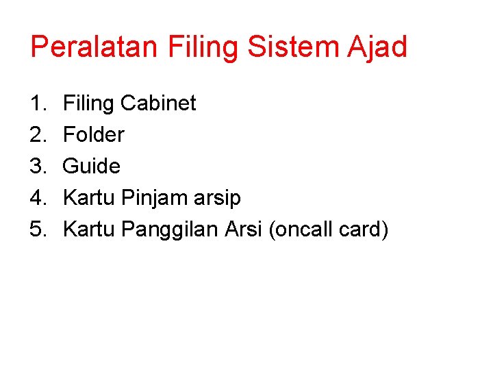Peralatan Filing Sistem Ajad 1. 2. 3. 4. 5. Filing Cabinet Folder Guide Kartu