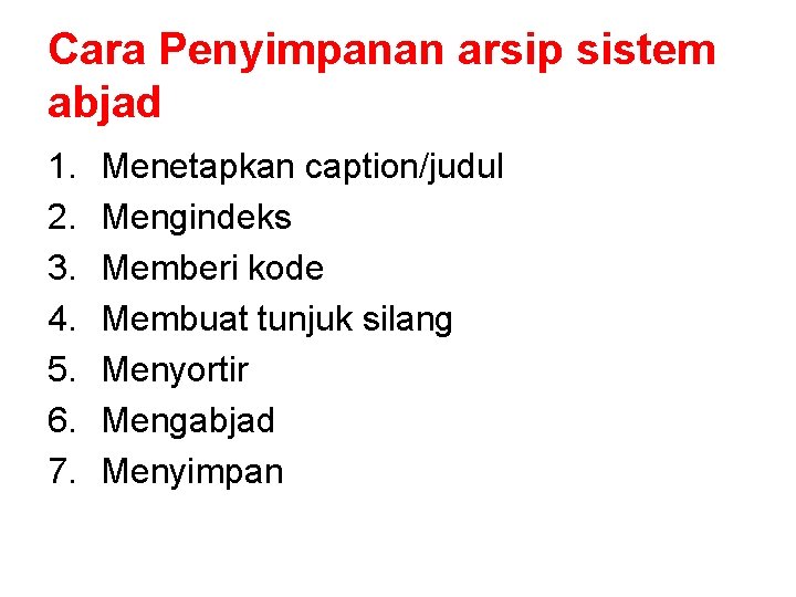 Cara Penyimpanan arsip sistem abjad 1. 2. 3. 4. 5. 6. 7. Menetapkan caption/judul