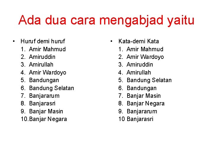 Ada dua cara mengabjad yaitu • Huruf demi huruf 1. Amir Mahmud 2. Amiruddin