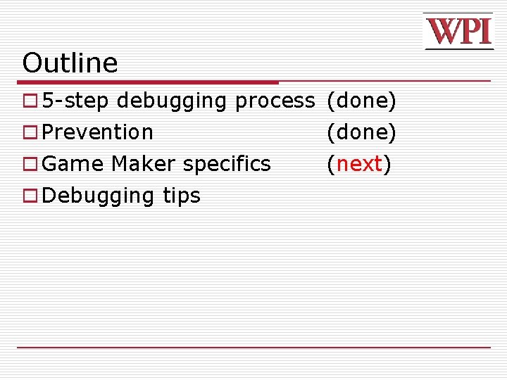 Outline o 5 -step debugging process (done) o Prevention o Game Maker specifics o