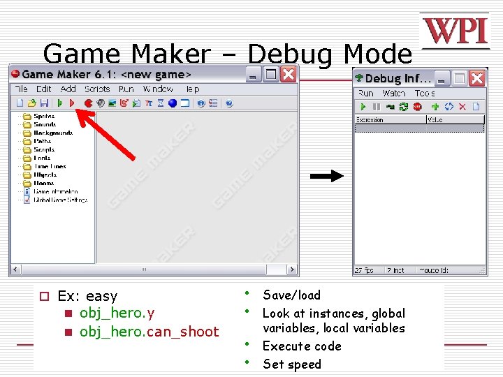 Game Maker – Debug Mode o Ex: easy n obj_hero. can_shoot • • Save/load