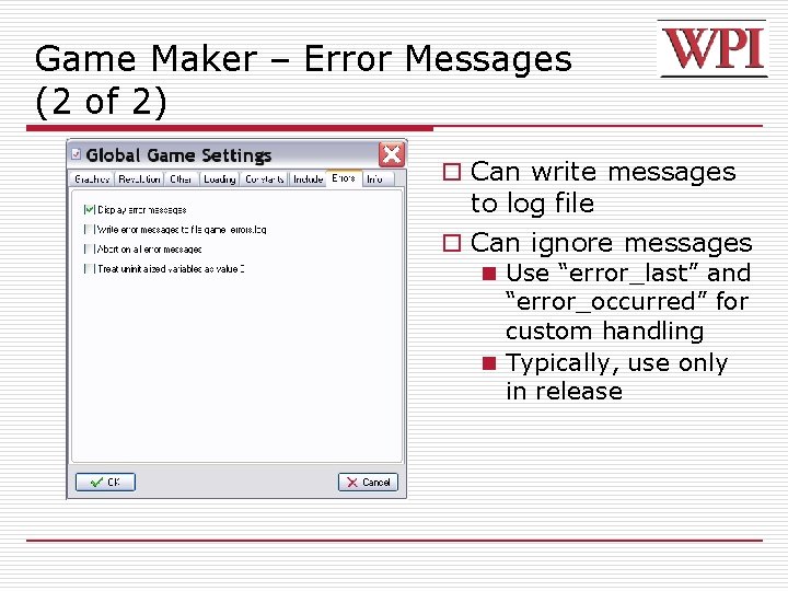 Game Maker – Error Messages (2 of 2) o Can write messages to log