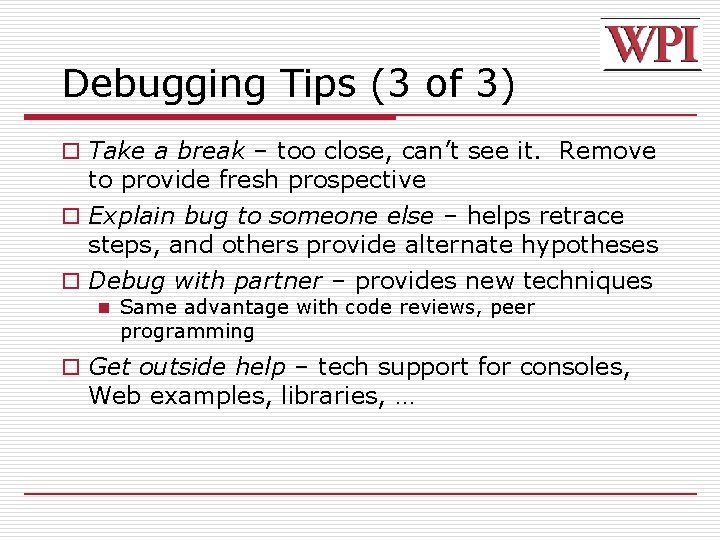 Debugging Tips (3 of 3) o Take a break – too close, can’t see