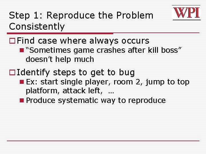 Step 1: Reproduce the Problem Consistently o Find case where always occurs n “Sometimes