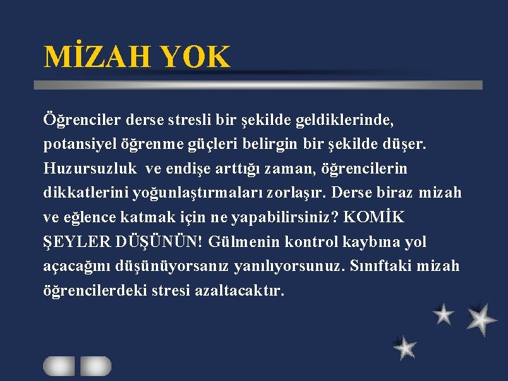 MİZAH YOK Öğrenciler derse stresli bir şekilde geldiklerinde, potansiyel öğrenme güçleri belirgin bir şekilde