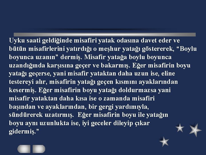 Uyku saati geldiğinde misafiri yatak odasına davet eder ve bütün misafirlerini yatırdığı o meşhur