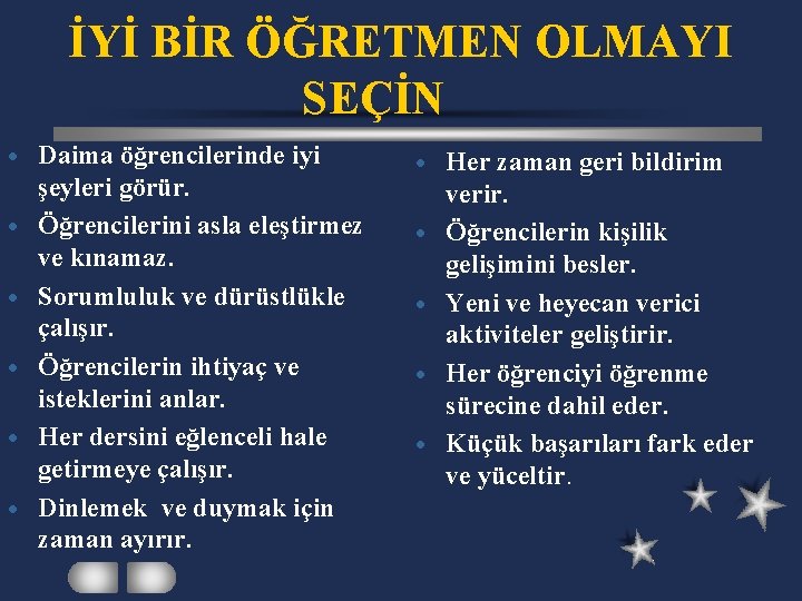 İYİ BİR ÖĞRETMEN OLMAYI SEÇİN · · · Daima öğrencilerinde iyi şeyleri görür. Öğrencilerini