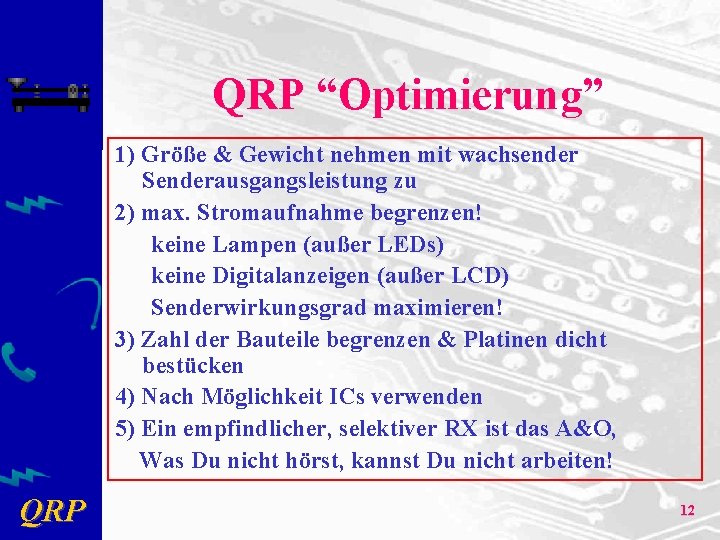 QRP “Optimierung” 1) Größe & Gewicht nehmen mit wachsender Senderausgangsleistung zu 2) max. Stromaufnahme