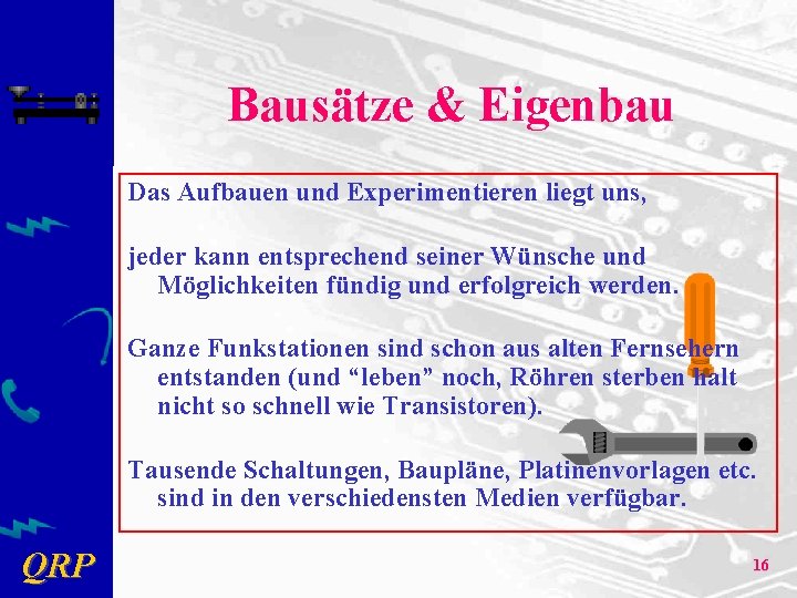 Bausätze & Eigenbau Das Aufbauen und Experimentieren liegt uns, jeder kann entsprechend seiner Wünsche