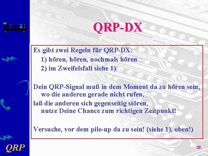 QRP-DX Es gibt zwei Regeln für QRP-DX: 1) hören, nochmals hören 2) im Zweifelsfall