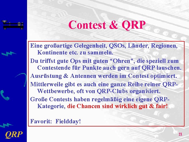 Contest & QRP Eine großartige Gelegenheit, QSOs, Länder, Regionen, Kontinente etc. zu sammeln. Du